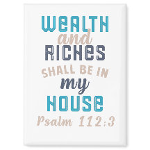 "Wealth and Riches Shall Be in My House" 