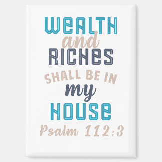 "Wealth and Riches Shall Be in My House" Magnet