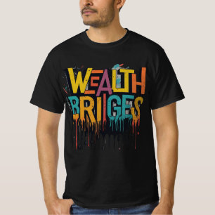 Wealth Builds Bridges T-Shirt