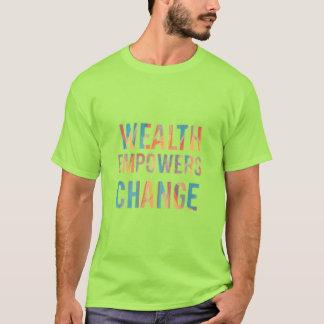 "Wealth Empowers Change" Motivational T-Shirt