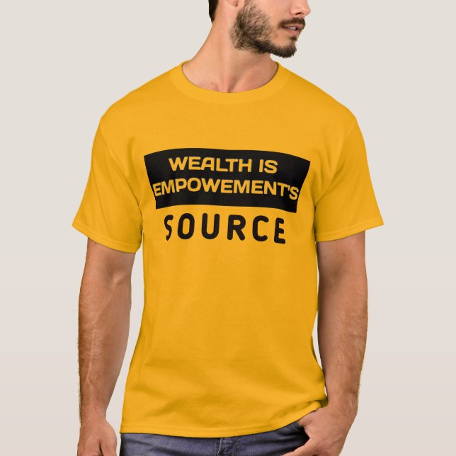 Wealth is empowerment source T-Shirt (Front)