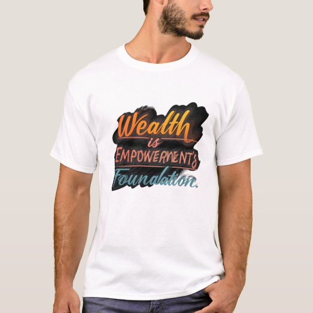 Wealth is Empowerment's Foundation T-Shirt (Front)