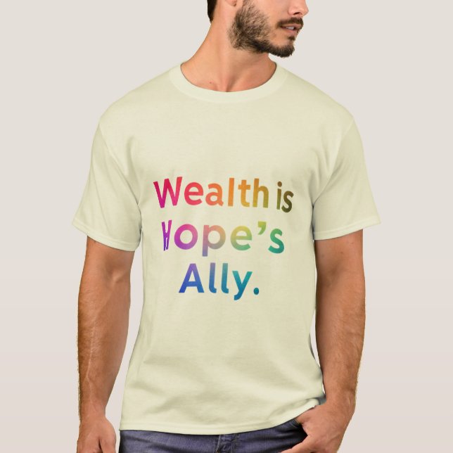 Wealth is Hope’s Ally – Inspirational Design  T-Shirt (Front)