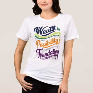 Wealth is Possibility's Foundation T-Shirt Tri-Blend Shirt