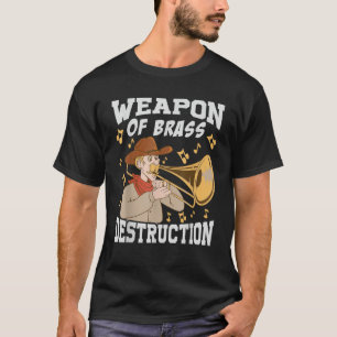 Weapon Of Brass Destruction Funny Trombone Musicia T-Shirt