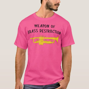 Weapon Of Brass Destruction - Funny Trumpet T-Shirt
