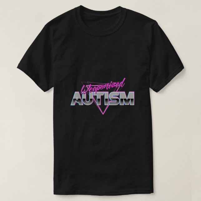 Weaponised Autism  T-Shirt (Design Front)