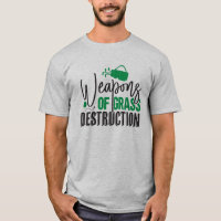 Weapons of Grass Destruction T-Shirt