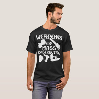 Weapons Of Mass Construction T-Shirt