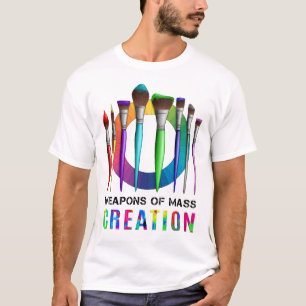 Weapons Of Mass Creation Funny Artist Painter T-Shirt