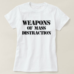 Weapons of Mass Distraction T-Shirt