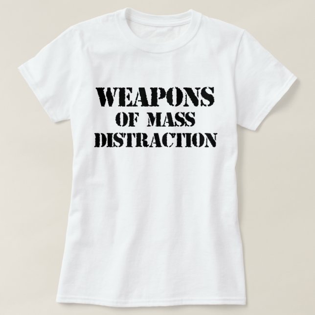 Weapons of Mass Distraction T-Shirt (Design Front)