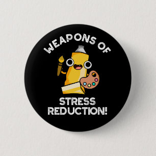 Weapons Of Stress Reduction Artist Pun Dark BG 6 Cm Round Badge