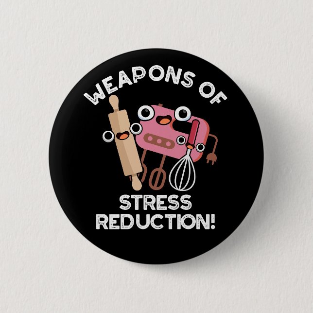 Weapons Of Stress Reduction Baking Pun Dark BG 6 Cm Round Badge (Front)
