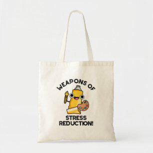 Weapons Of Stress Reduction Funny Artist Pun  Tote Bag