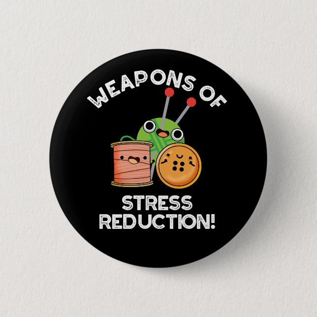 Weapons Of Stress Reduction Knitting Pun Dark BG 6 Cm Round Badge (Front)