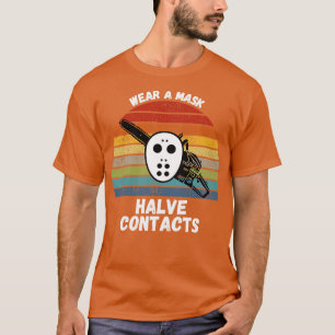 Wear A Mask Halve Contacts T-Shirt