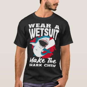 Wear A Wetsuit Make The Chew Scuba Diving Diver T-Shirt