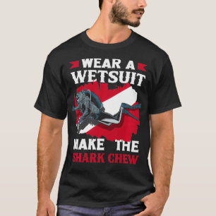 Wear A Wetsuit Make The Chew Scuba Diving Diver T-Shirt