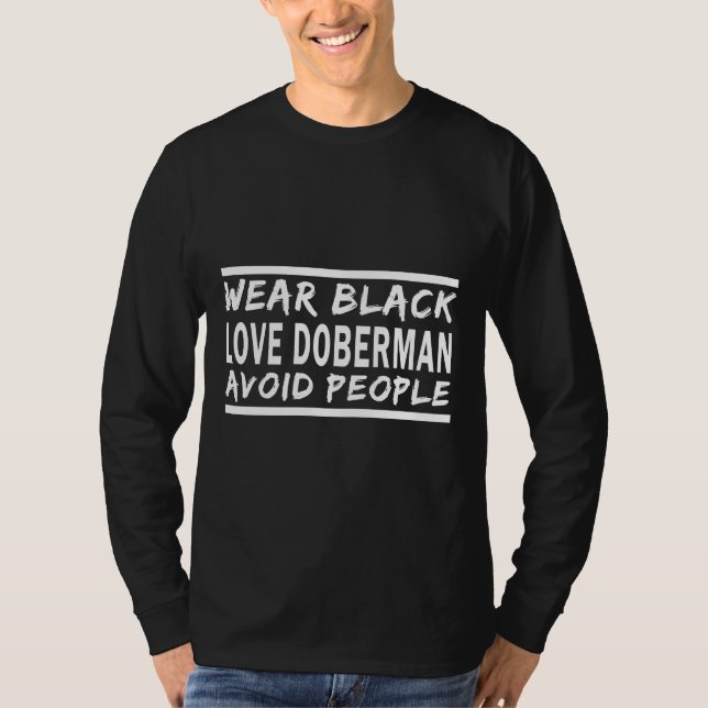 Wear Black Love Doberman Avoid People Funny Saying T-Shirt (Front)