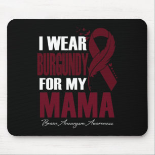 Wear Burgundy For My Mama Brain Aneurysm Awareness Mouse Pad
