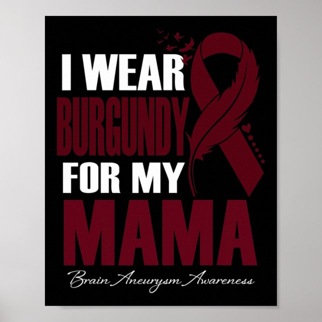 Wear Burgundy For My Mama Brain Aneurysm Awareness Poster (Front)