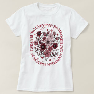 Wear Burgundy For Someone I Love Multiple Myeloma T-Shirt