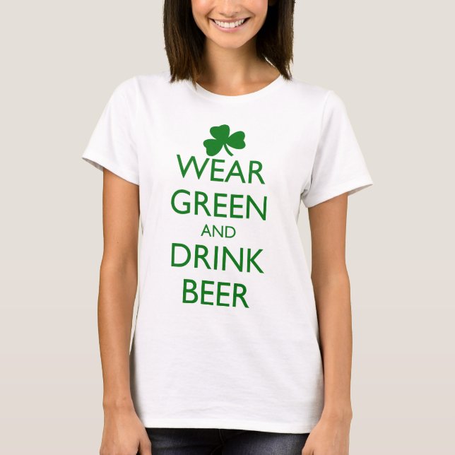 WEAR GREEN AND DRINK BEER T-Shirt (Front)