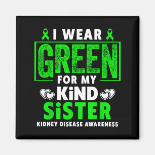 Wear green for sister - kidney disease awareness magnet