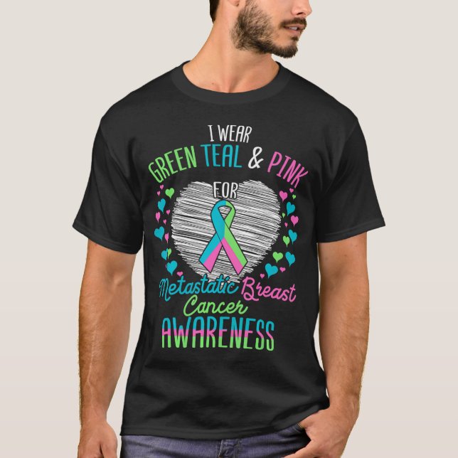 Wear Green Teal Pink For Metastatic Breast Cancer T-Shirt (Front)