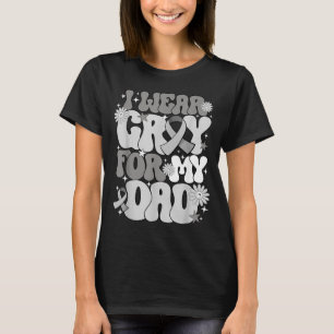 Wear Grey For Dad Brain Cancer Awareness Fathers T-Shirt