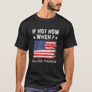 Wear Orange Anti Gun If Not Now When End Gun Viole T-Shirt