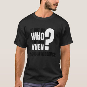 Wear Orange Anti Gun If Not Now When End Gun Viole T-Shirt
