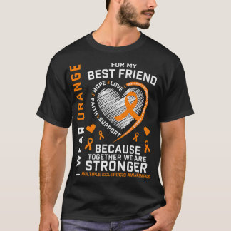 Wear Orange For My Best Friend Multiple Sclerosis T-Shirt