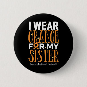 Wear Orange For My Sister Leukaemia Awareness  6 Cm Round Badge