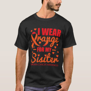 Wear Orange For Sister Leukaemia T-Shirt