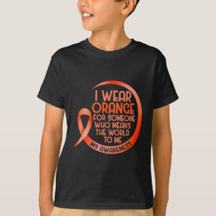 Wear Orange For Someone Ms Multiple Sclerosis Awar T-Shirt