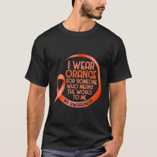 Wear Orange For Someone Ms Multiple Sclerosis Awar T-Shirt