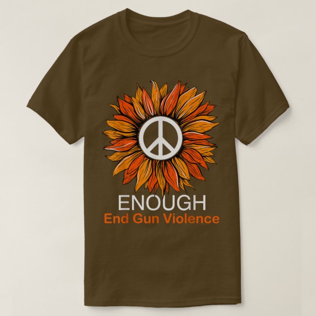 Wear Orange Peace Sunflower Enough End Gun Violenc T-Shirt (Design Front)