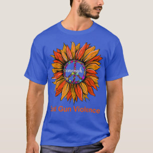 Wear Orange Peace Sunflower Enough End Gun Violenc T-Shirt