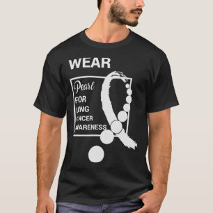 Wear Pearl For Lung Cancer Awareness Cancer Awaren T-Shirt