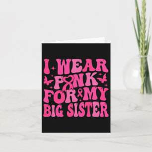 Wear Pink For My Big Sister Support Breast Cancer Card