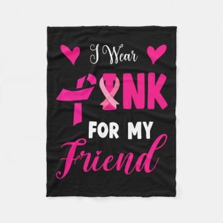 Wear Pink For My Friend Breast Cancer Awareness Su Fleece Blanket