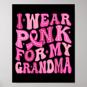 Wear Pink For My Grandma Breast Cancer Family Supp Poster