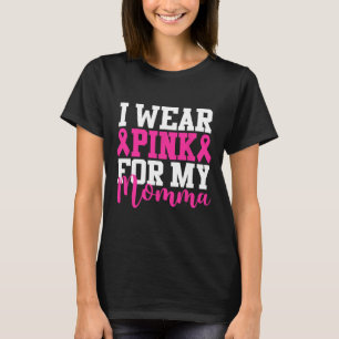 Wear Pink For My Momma Breast Cancer Awareness  T-Shirt