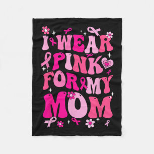 Wear Pink For My Mum Breast Cancer Awareness Suppo Fleece Blanket