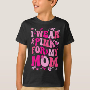 Wear Pink For My Mum Breast Cancer Awareness Suppo T-Shirt