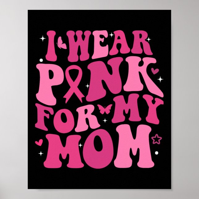 Wear Pink For My Mum Support Breast Cancer Awarene Poster (Front)