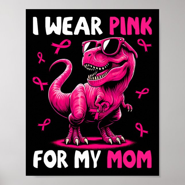 Wear Pink For My Mum T-rex Dinosaur Breast Cancer  Poster (Front)