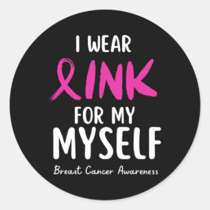 Wear Pink For My Myself Breast Cancer Awareness  Classic Round Sticker